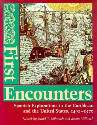 First Encounters : Spanish Explorations in the Caribbean and the United States, 1492-1570