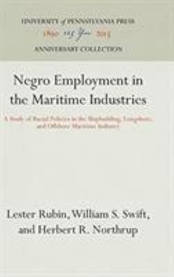 Negro Employment in the Maritime Industries : A Study of Racial Policies in the Shipbuilding, Longshore, and Offshore Maritime Industry