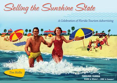 Selling the Sunshine State : A Celebration of Florida Tourism Advertising