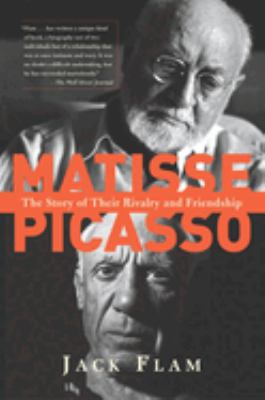 Matisse and Picasso : The Story of Their Rivalry and Friendship