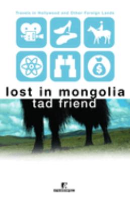 Lost in Mongolia : Travels in Hollywood and Other Foreign Lands