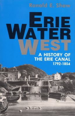 Erie Water West : A History of the Erie Canal, 1792-1854