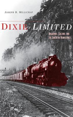 Dixie Limited : Railroads, Culture, and the Southern Renaissance