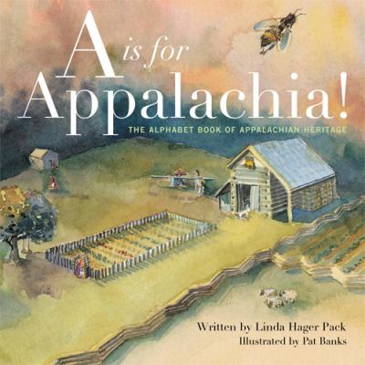 A Is for Appalachia! : The Alphabet Book of Appalachian Heritage