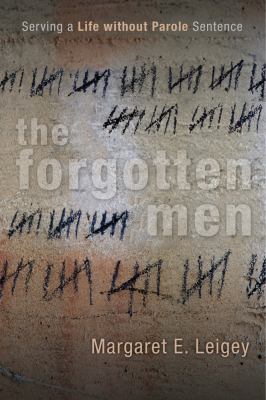 The Forgotten Men : Serving a Life Without Parole Sentence