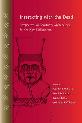 Interacting with the Dead : Perspectives on Mortuary Archaeology for the New Millennium