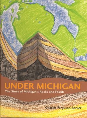 Under Michigan : The Story of Michigan's Rocks and Fossils