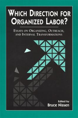 Which Direction for Organized Labor? : Essays on Organizing, Outreach and Internal Transformations