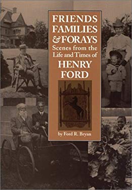 Friends, Families and Forays : Scenes from the Life and Times of Henry Ford
