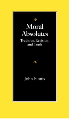 Moral Absolutes : Tradition, Revision and Truth