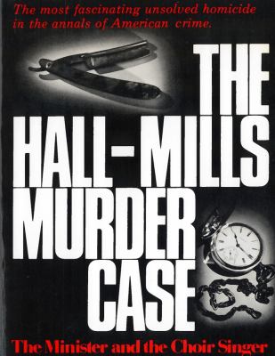 The Hall-Mills Murder Case : The Minister and the Choir Singer