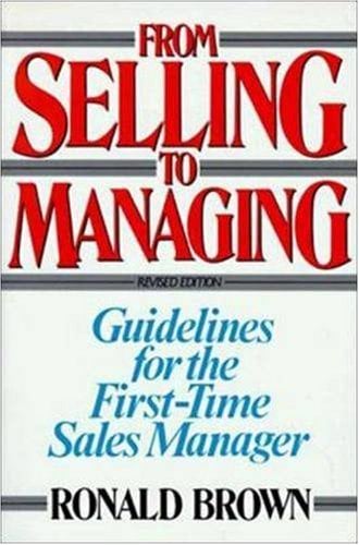 From Selling to Managing : Guidelines for the First-Time Sales Manager