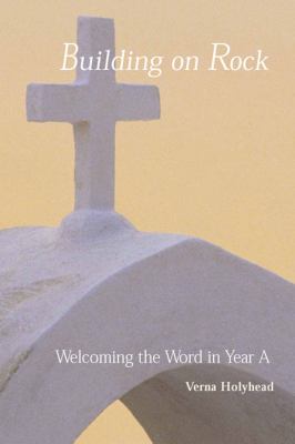 Welcoming the Word in Year A : Building on Rock