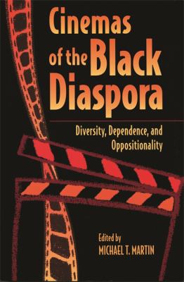 Cinemas of the Black Diaspora : Diversity, Dependence and Oppositionality