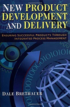 New Product Development and Delivery : Ensuring Successful Products Through Integrated Process Management