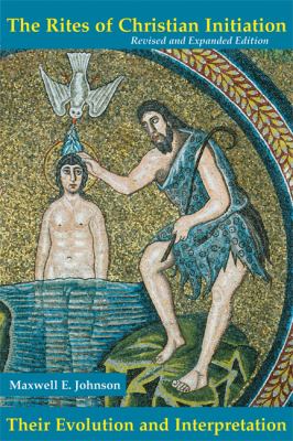 The Rites of Christian Initation : Their Evolution and Interpretation