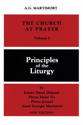 The Church at Prayer Vol. I : Principles of the Liturgy