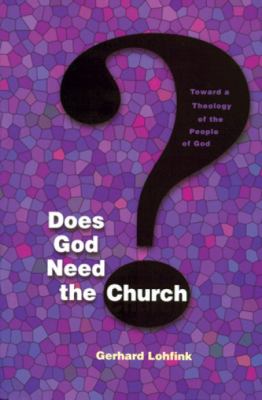 Does God Need the Church? : Toward a Theology of the People of God