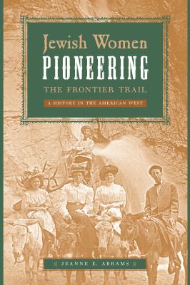 Jewish Women Pioneering the Frontier Trail : A History in the American West