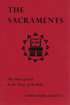 The Sacraments : The Word of God at the Mercy of the Body