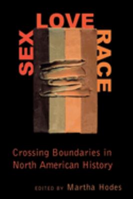 Sex, Love, Race : Crossing Boundaries in North American History