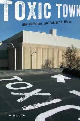 Toxic Town : IBM, Pollution, and Industrial Risks
