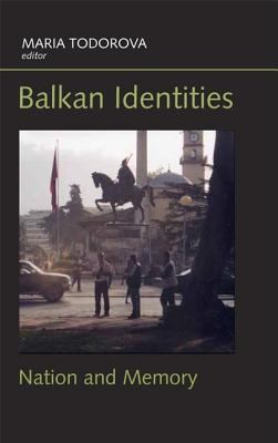 Balkan Identities : Nation and Memory