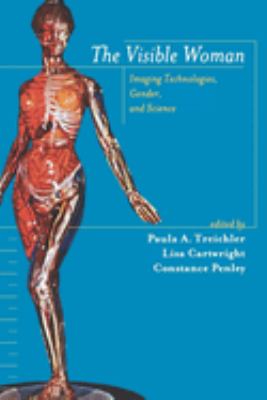 The Visible Woman : Imaging Technologies, Gender, and Science