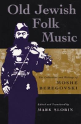 Old Jewish Folk Music : The Collections and Writings of Moshe Beregovski