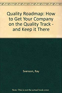 The Quality Roadmap : How to Get on the Quality Track and Keep It There