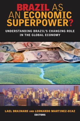 Brazil as an Economic Superpower? : Understanding Brazil's Changing Role in the Global Economy