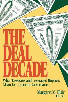 The Deal Decade : What Takeovers and Leveraged Buyouts Mean for Corporate Governance