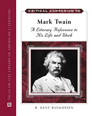 Critical Companion to Mark Twain : A Literary Reference to His Life and Work