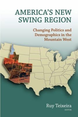 America's New Swing Region : Changing Politics and Demographics in the Mountain West