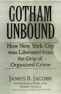Gotham Unbound : How New York City Was Liberated from the Grip of Organized Crime