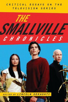 The Smallville Chronicles : Critical Essays on the Television Series