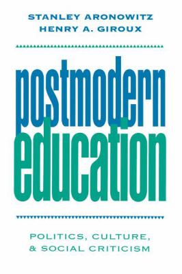 Postmodern Education : Politics, Culture, and Social Criticism