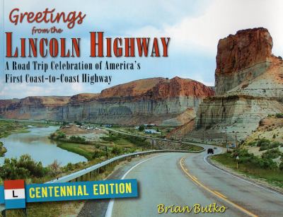 Greetings from the Lincoln Highway : A Road Trip Celebration of America's First Coast-To-Coast Road, Centennial Edition