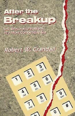 After the Breakup : U. S. Telecommunications in a More Competitive Era