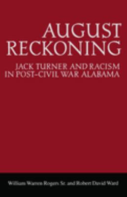 August Reckoning : Jack Turner and Racism in Post-Civil War Alabama
