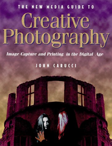 New Media Guide to Creative Photography : Image Capture and Printing in the Digital Age