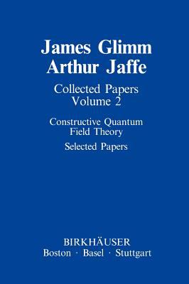 Collected Papers : Constructive Quantum Field Theory
