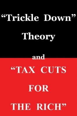 Trickle down Theory and Tax Cuts for the Rich