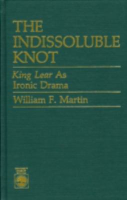 The Indissoluble Knot : King Lear as Ironic Drama