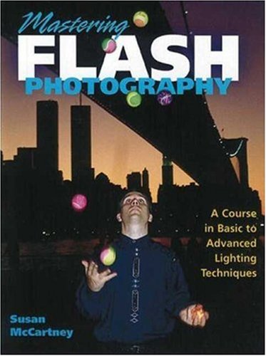 Mastering Flash Photography : A Course in Basic to Advanced Lighting Techniques