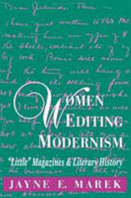 Women Editing Modernism : Little Magazines and Literary History