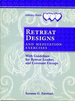 Retreat Designs and Meditation Exercises : With Guidelines for Retreat Leaders and Covenant Groups