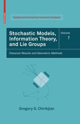 Stochastic Models, Information Theory, and Lie Groups Vol. 1 : Classical Results and Geometric Methods
