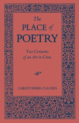 The Place of Poetry : Two Centuries of an Art in Crisis