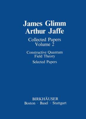 Collected Papers Vol. 2 : Constructive Quantum Field Theory Selected Papers